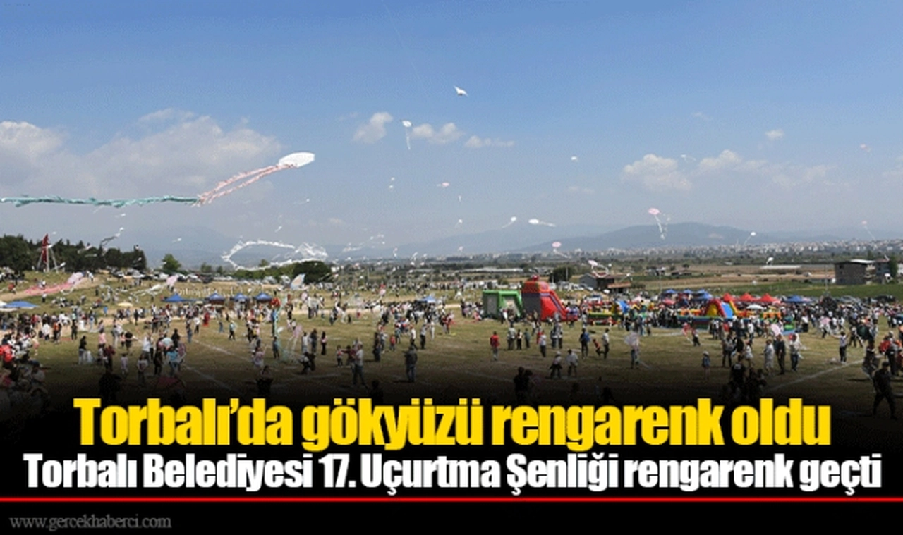Torbalı’da gökyüzü rengarenk oldu Torbalı Belediyesi 17. Uçurtma Şenliği rengarenk geçti