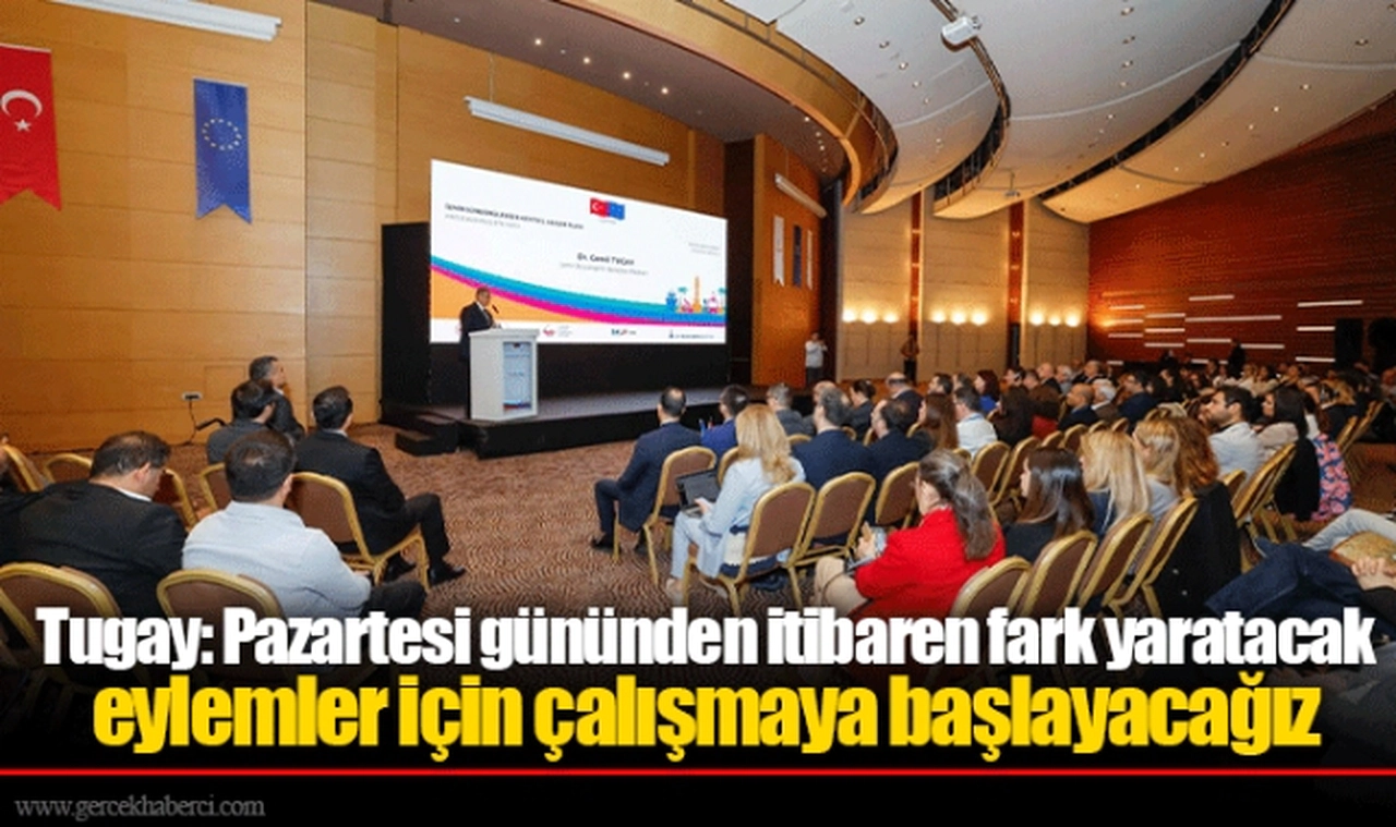 Tugay: Pazartesi gününden itibaren fark yaratacak eylemler için çalışmaya başlayacağız