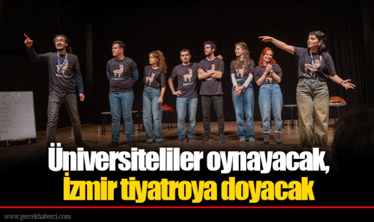 Üniversiteliler oynayacak, İzmir tiyatroya doyacak