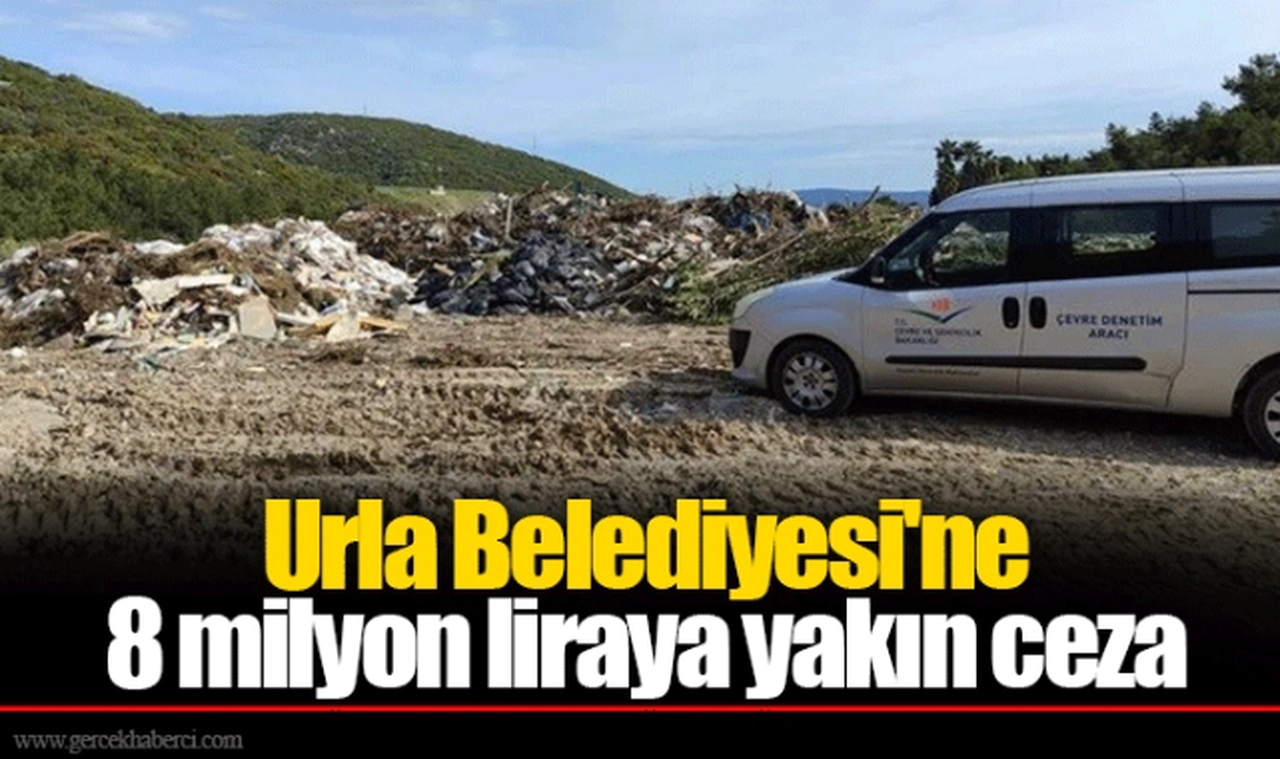 Urla Belediyesi'ne 8 milyon liraya yakın ceza