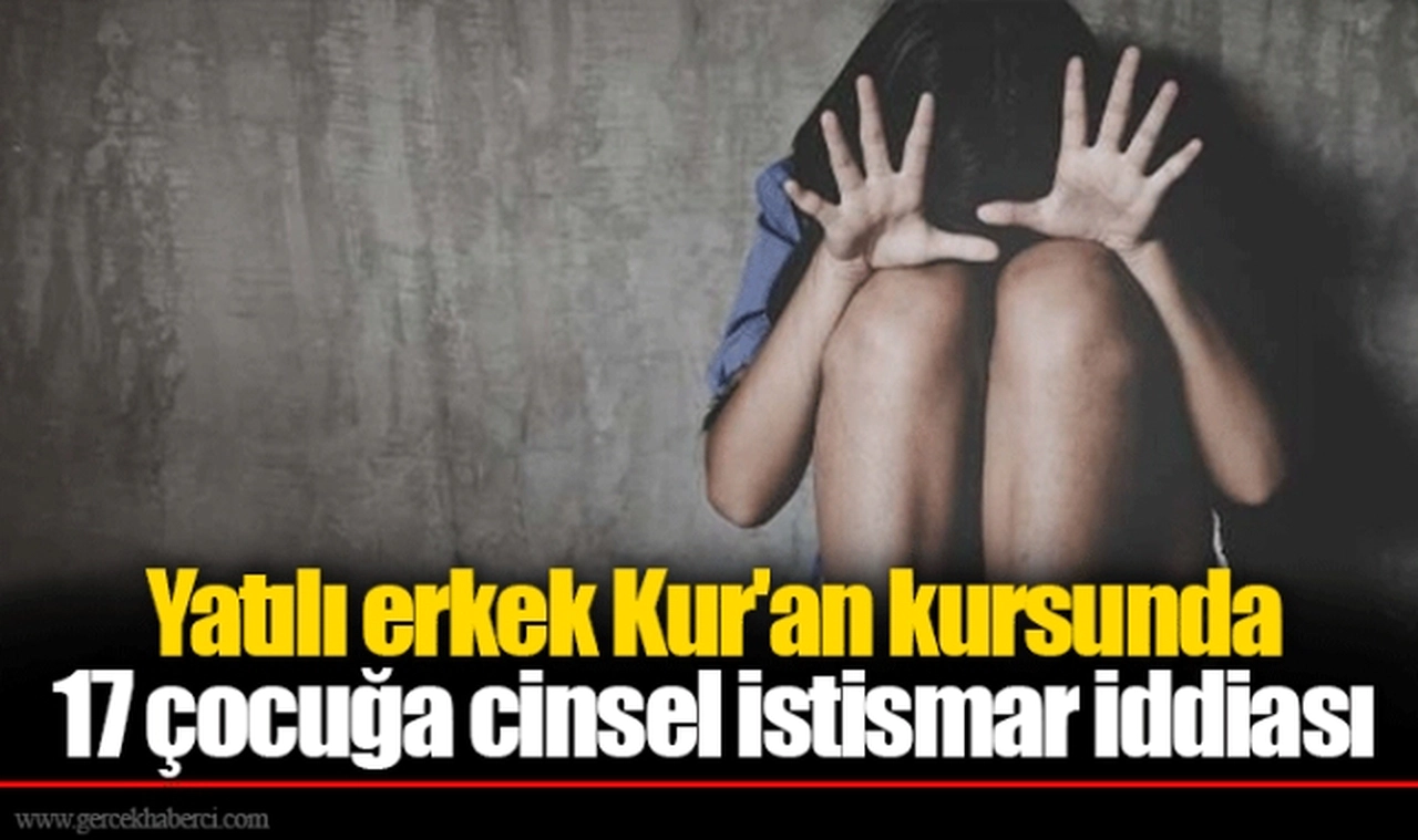 Yatılı erkek Kur'an kursunda 17 çocuğa cinsel istismar iddiası