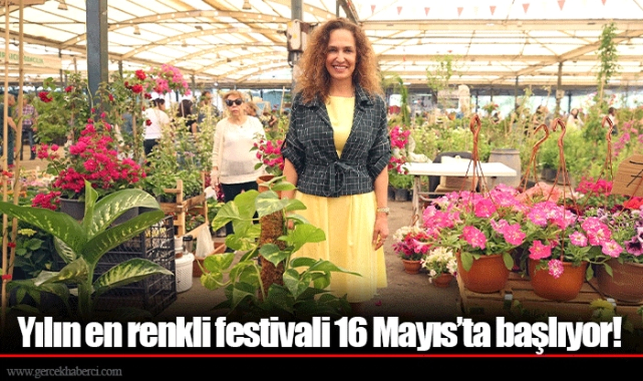 Yılın en renkli festivali 16 Mayıs’ta başlıyor!