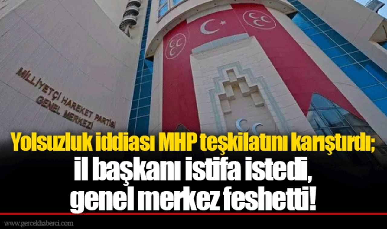 Yolsuzluk iddiası MHP teşkilatını karıştırdı; il başkanı istifa istedi, genel merkez feshetti!
