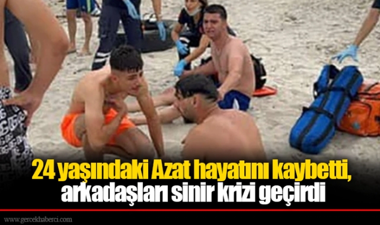 24 yaşındaki Azat hayatını kaybetti, arkadaşları sinir krizi geçirdi