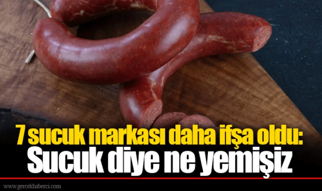 7 sucuk markası daha ifşa oldu: Sucuk diye ne yemişiz