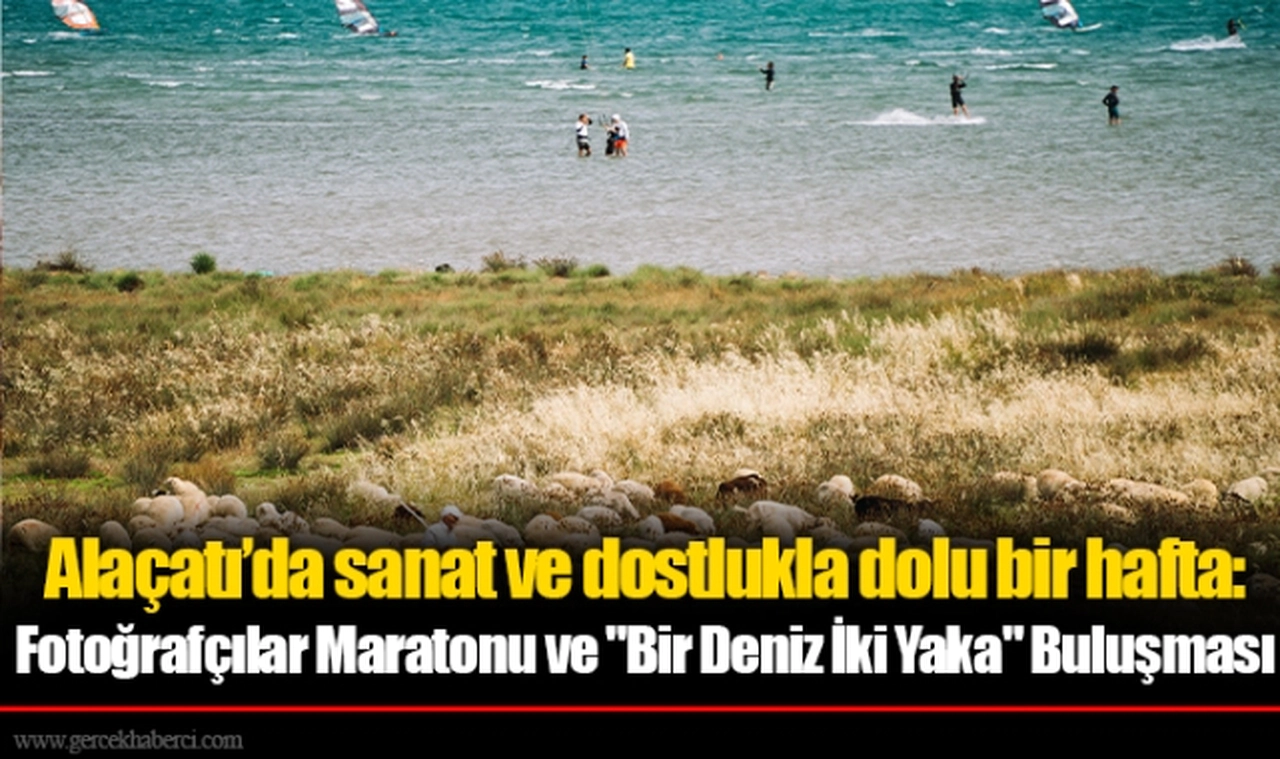 Alaçatı’da sanat ve dostlukla dolu bir hafta: Fotoğrafçılar Maratonu ve "Bir Deniz İki Yaka" Buluşması