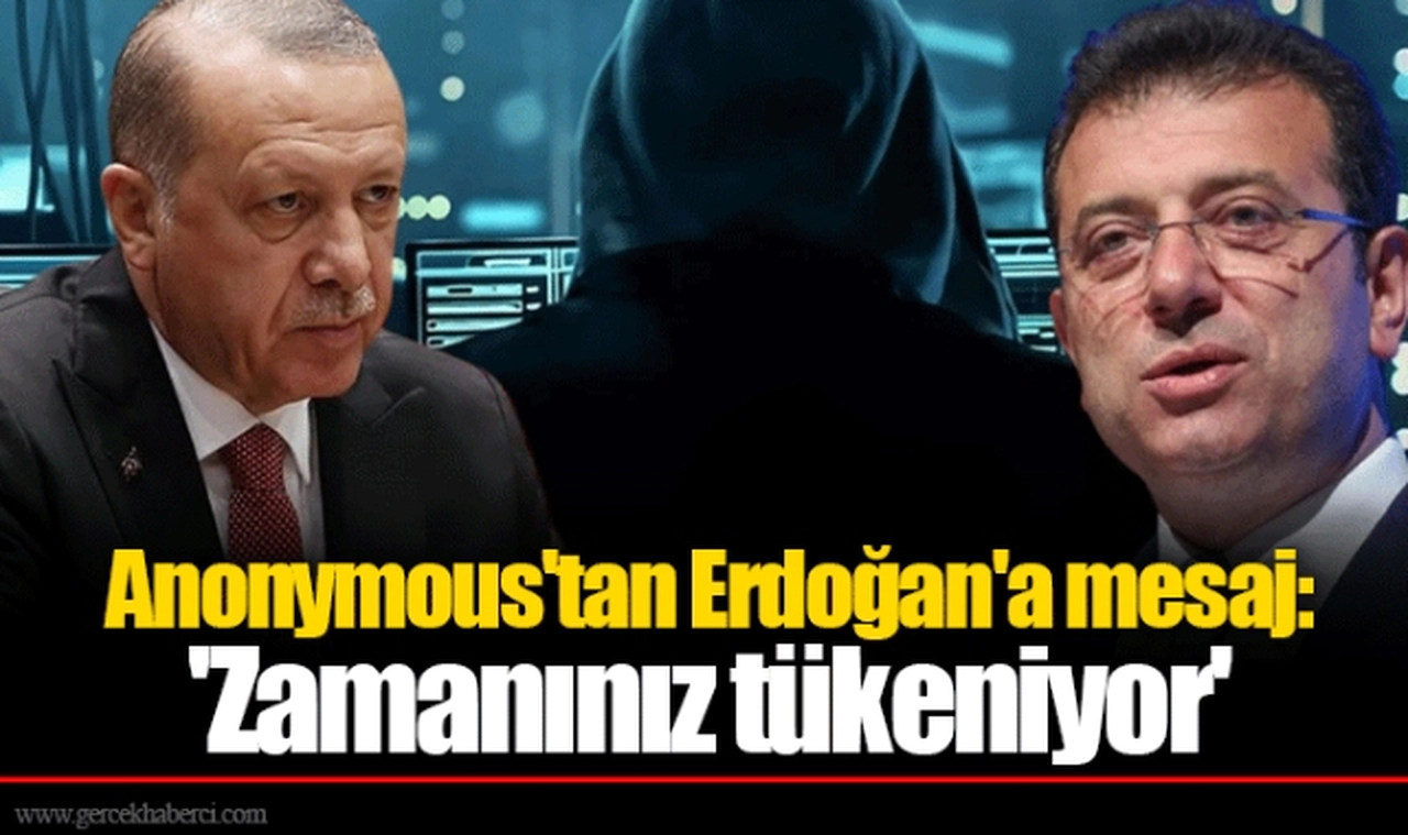 Anonymous'tan Erdoğan'a mesaj: 'Zamanınız tükeniyor'