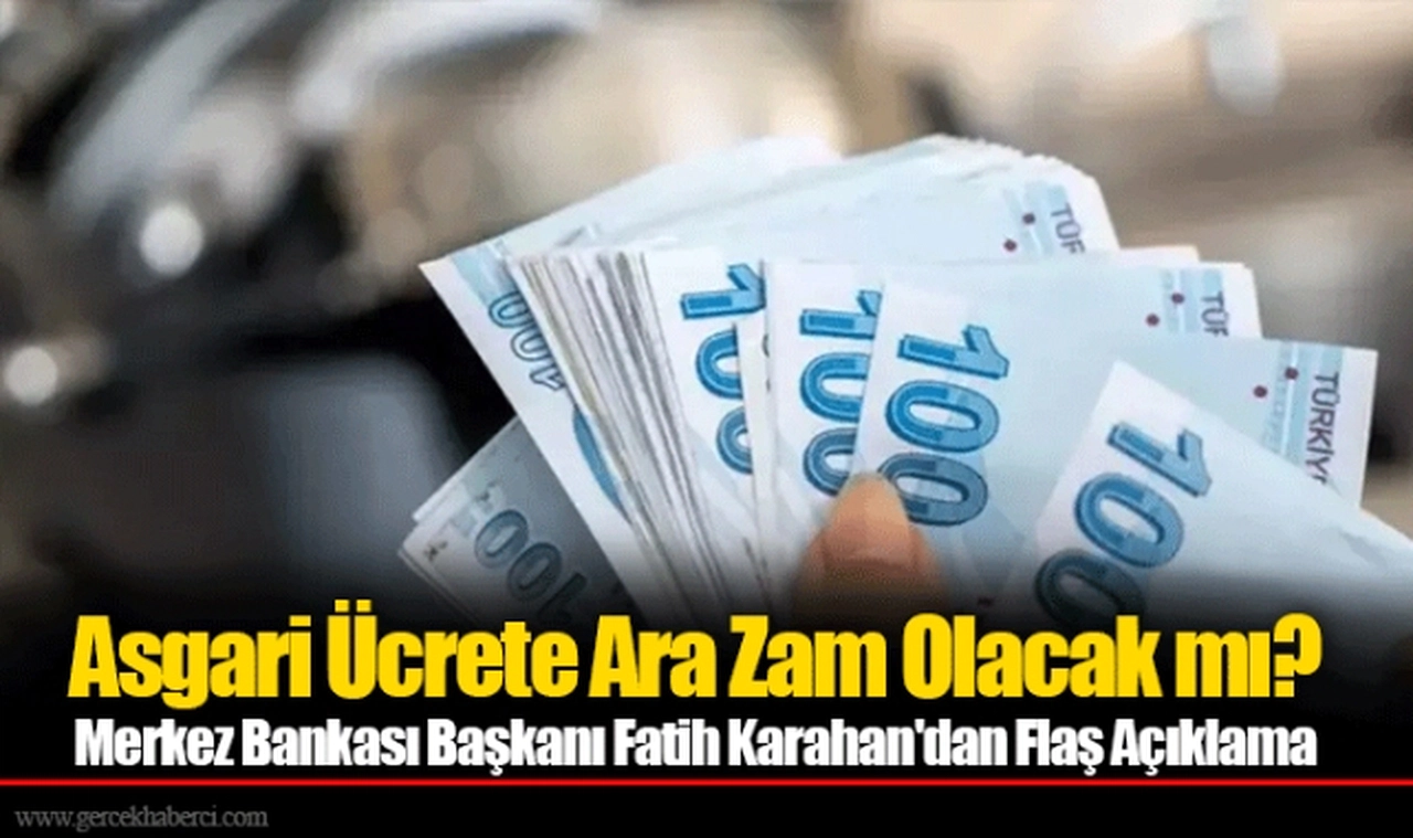 Asgari Ücrete Ara Zam Olacak mı? Merkez Bankası Başkanı Fatih Karahan'dan Flaş Açıklama