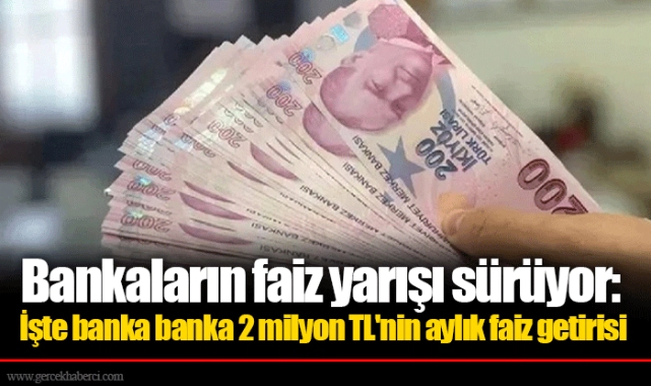 Bankaların faiz yarışı sürüyor: İşte banka banka 2 milyon TL'nin aylık faiz getirisi