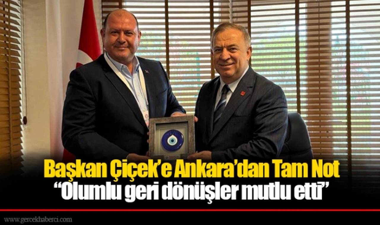 Başkan Çiçek’e Ankara’dan Tam Not