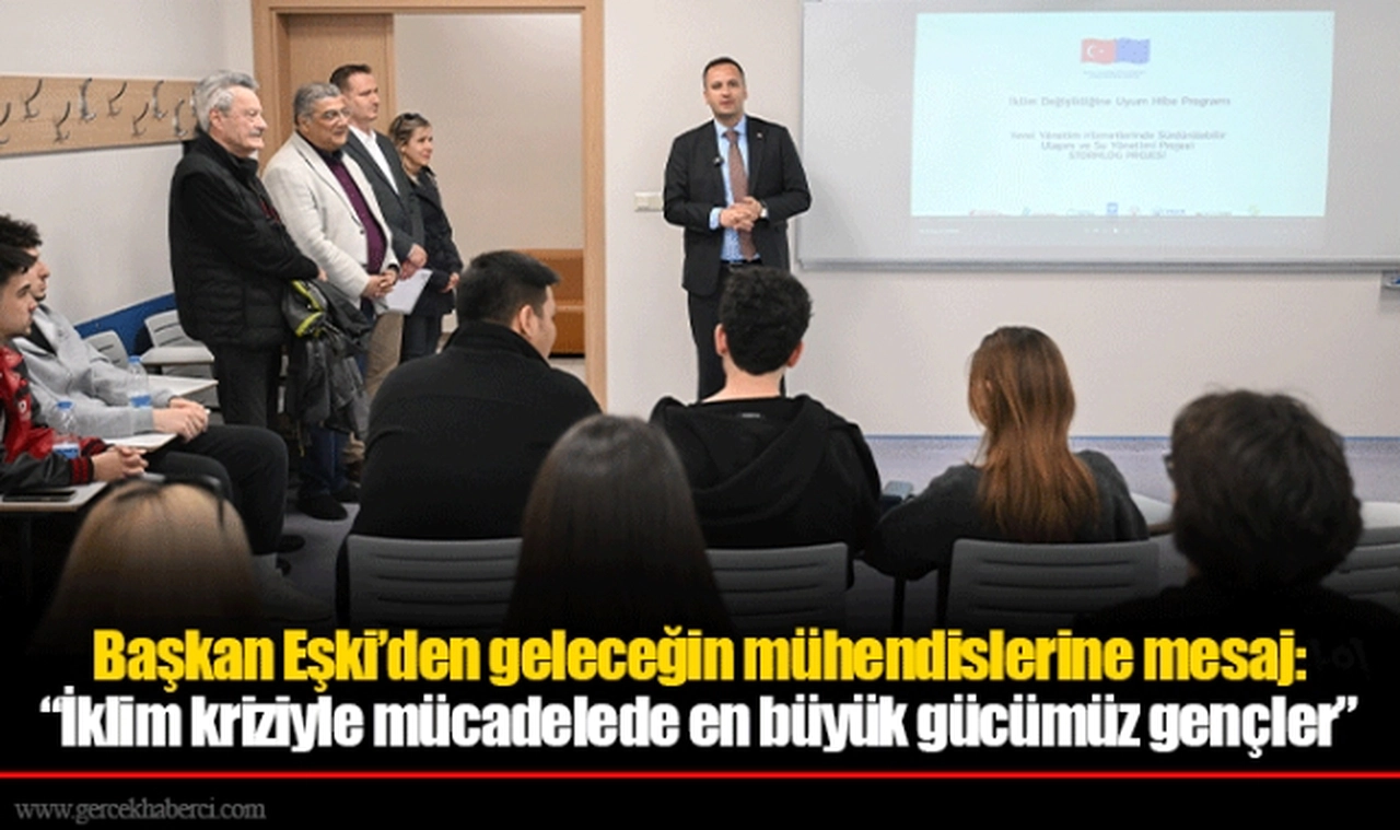 Başkan Eşki’den geleceğin mühendislerine mesaj:  “İklim kriziyle mücadelede en büyük gücümüz gençler”