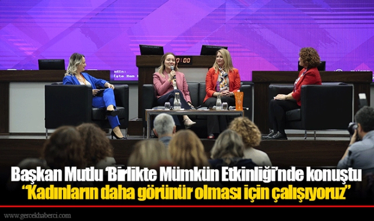 Başkan Mutlu ‘Birlikte Mümkün Etkinliği’nde konuştu