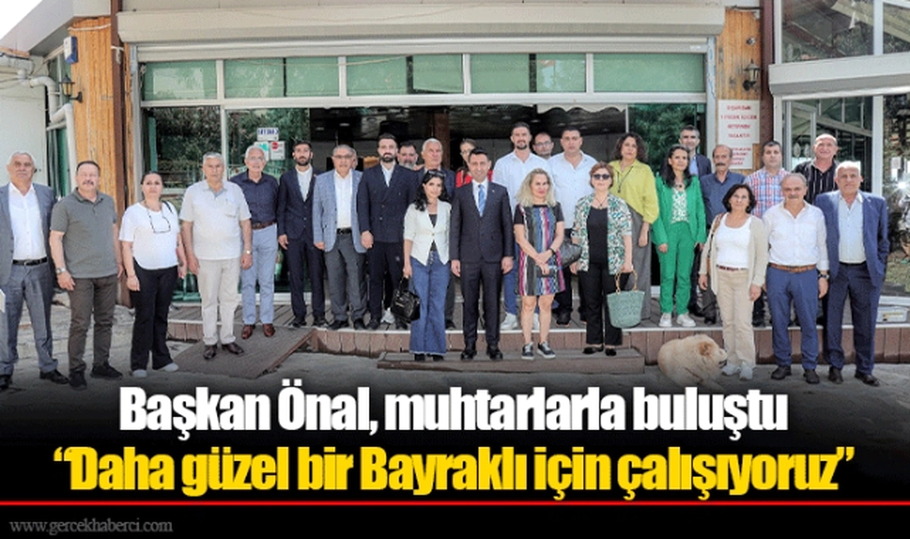 Başkan Önal, muhtarlarla buluştu “Daha güzel bir Bayraklı için çalışıyoruz”