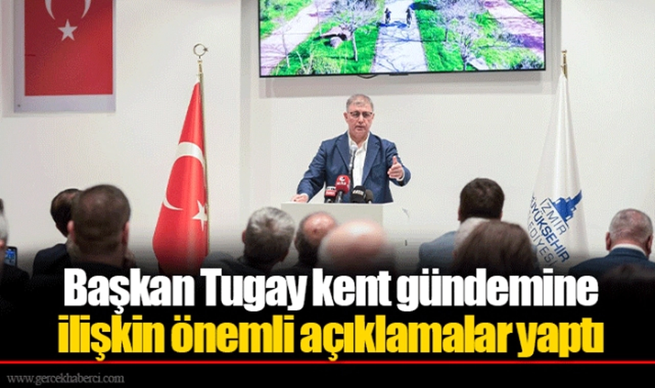 Başkan Tugay kent gündemine ilişkin önemli açıklamalar yaptı