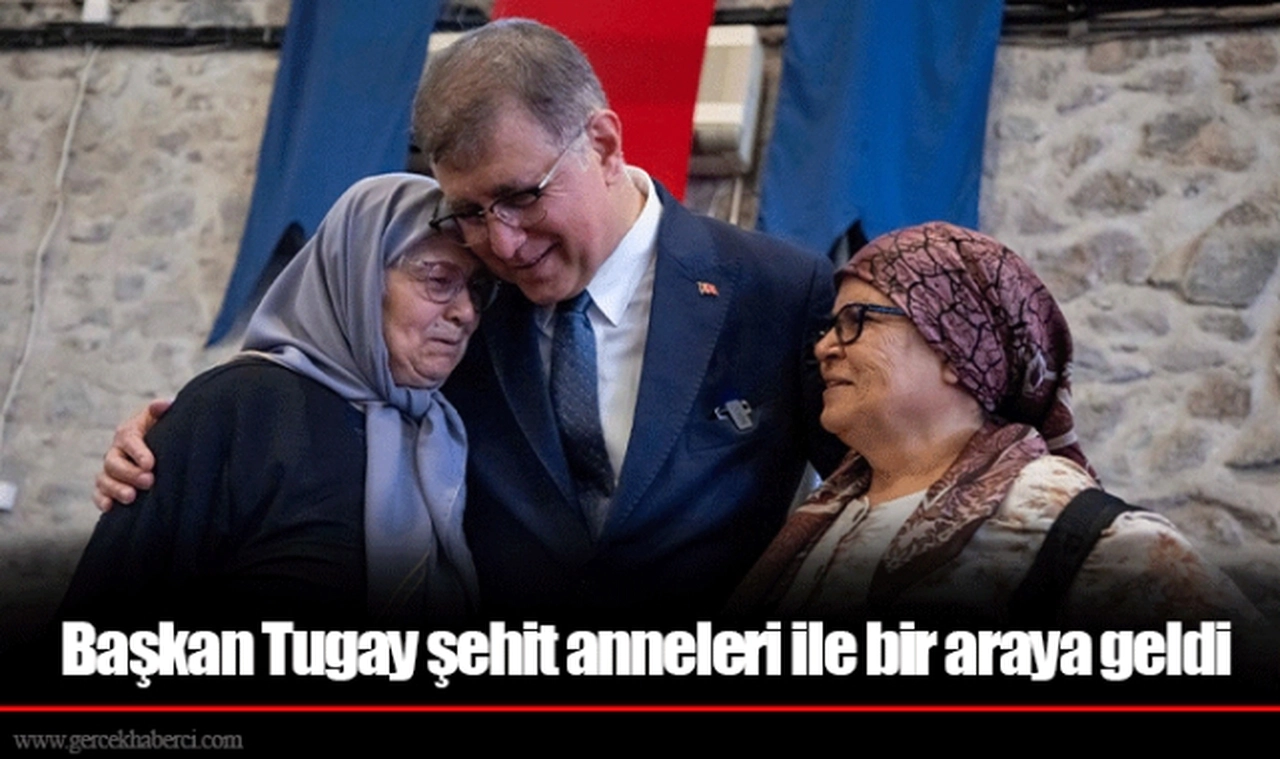 Başkan Tugay şehit anneleri ile bir araya geldi