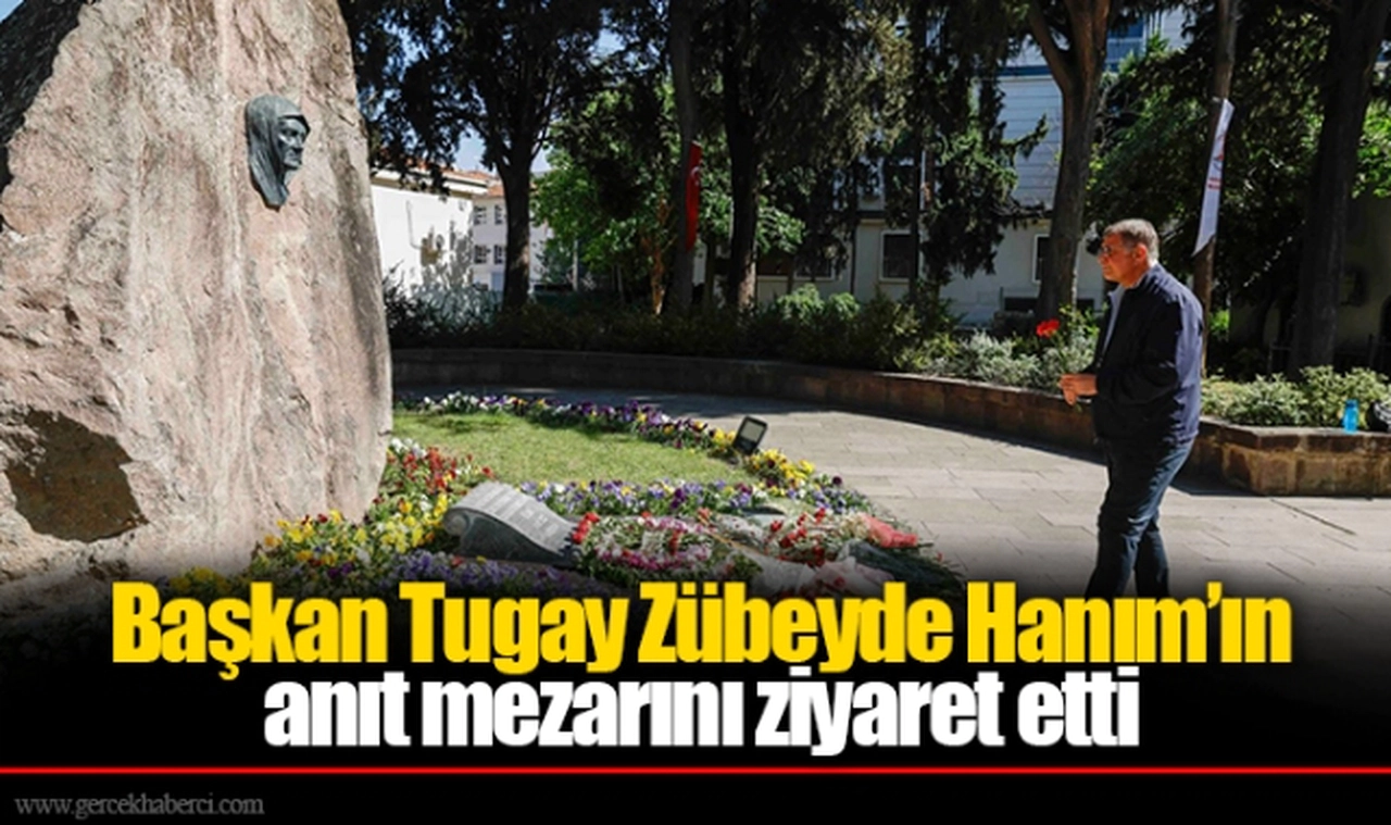 Başkan Tugay Zübeyde Hanım’ın anıt mezarını ziyaret etti
