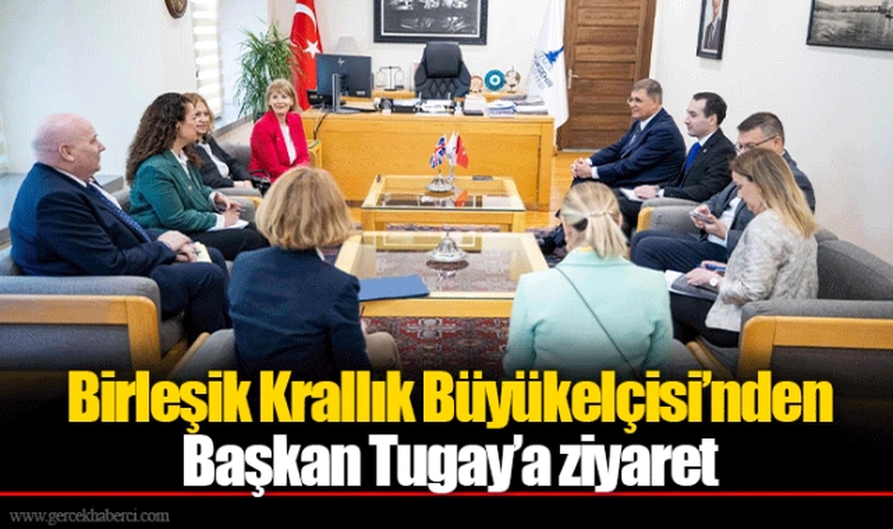 Birleşik Krallık Büyükelçisi’nden Başkan Tugay’a ziyaret