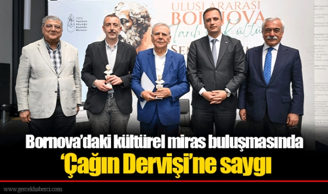 Bornova’daki kültürel miras buluşmasında ‘Çağın Dervişi’ne saygı