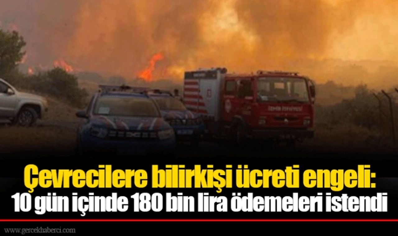 Çevrecilere bilirkişi ücreti engeli: 10 gün içinde 180 bin lira ödemeleri istendi