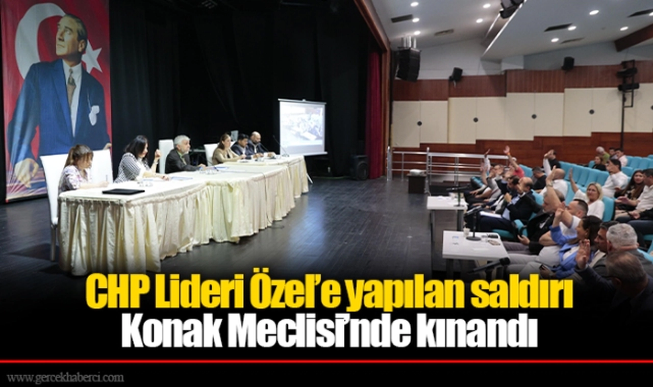 CHP Lideri Özel’e yapılan saldırı Konak Meclisi’nde kınandı