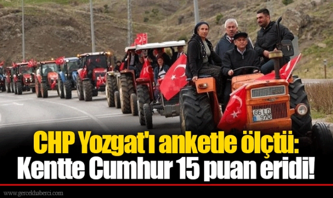 CHP Yozgat'ı anketle ölçtü: Kentte Cumhur 15 puan eridi!