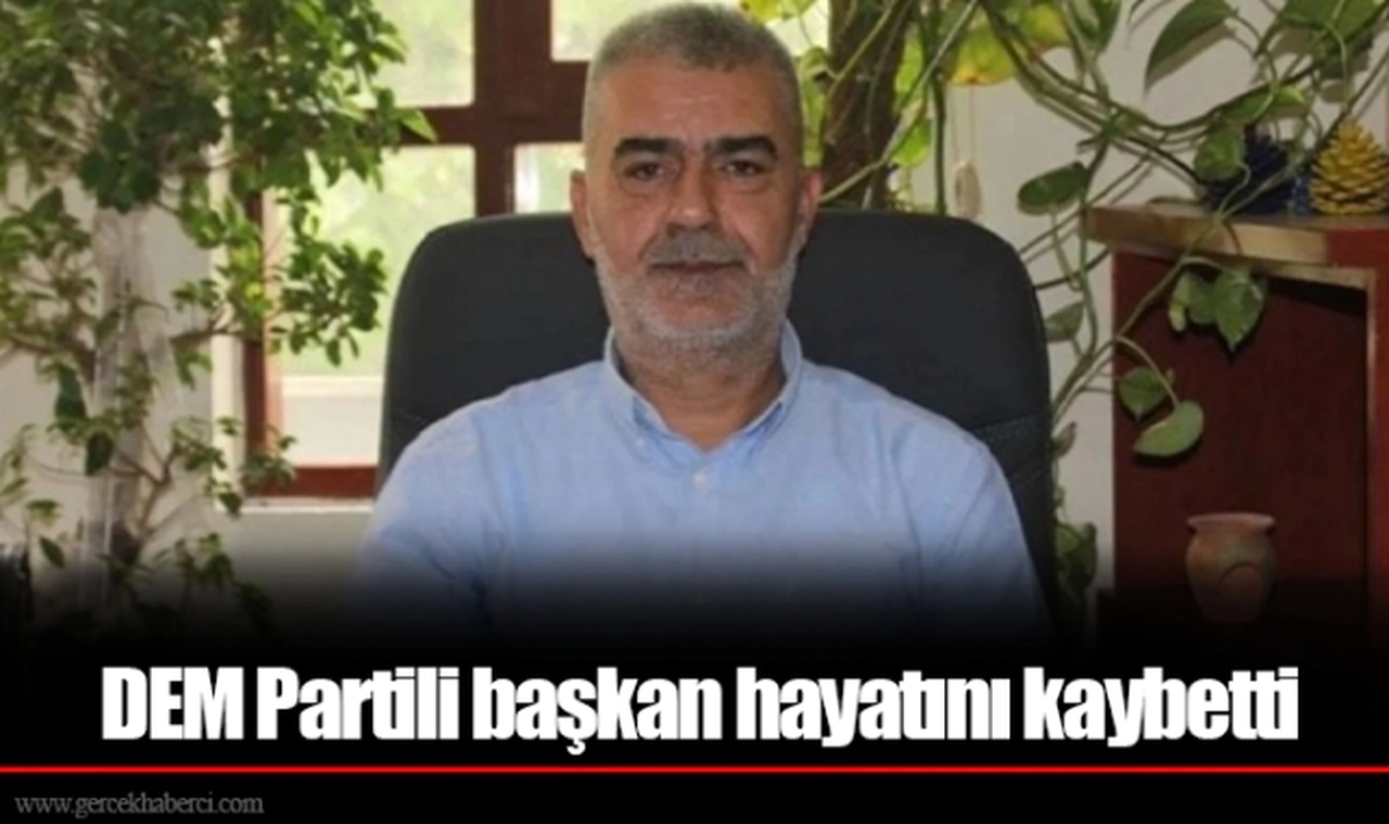 DEM Partili başkan hayatını kaybetti