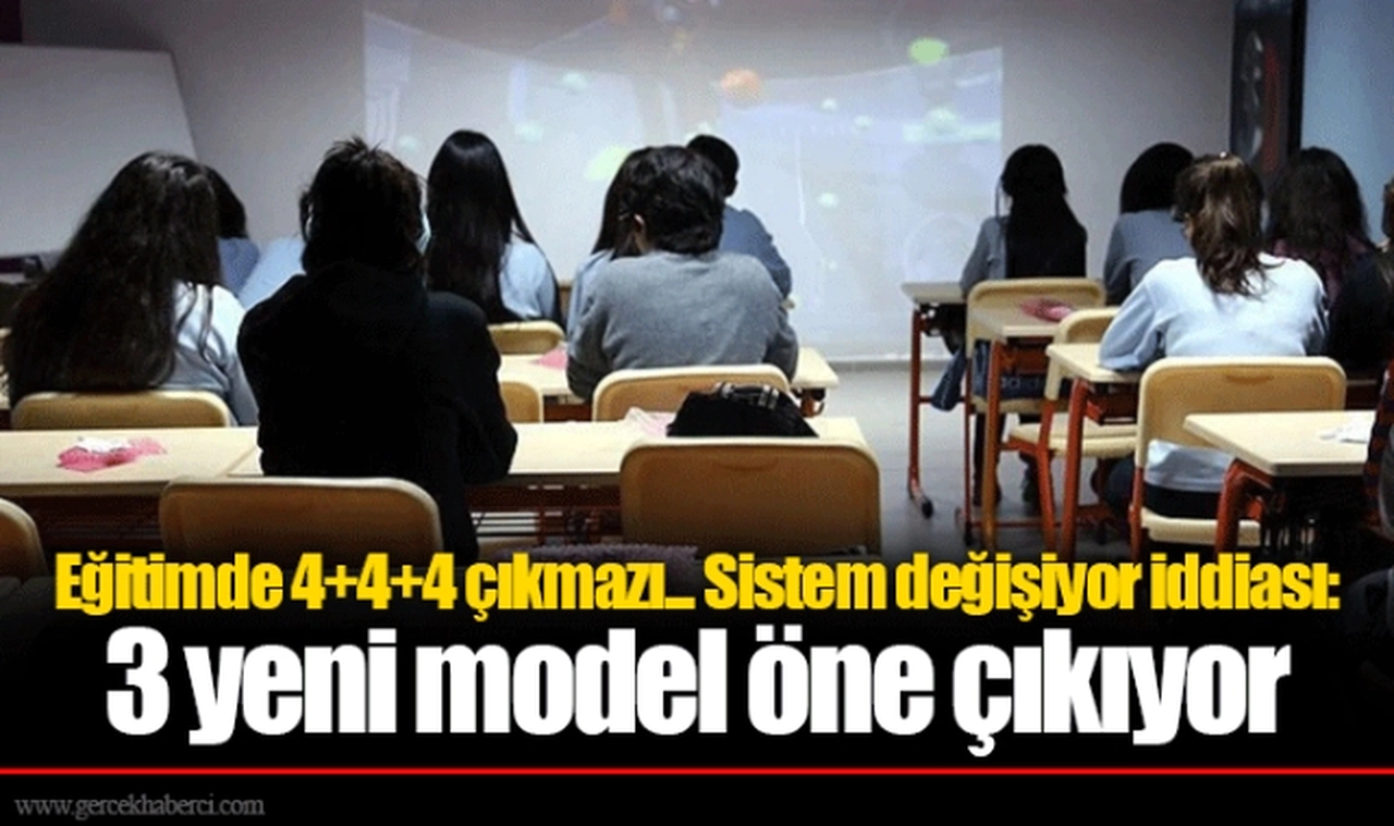 Eğitimde 4+4+4 çıkmazı... Sistem değişiyor iddiası: 3 yeni model öne çıkıyor