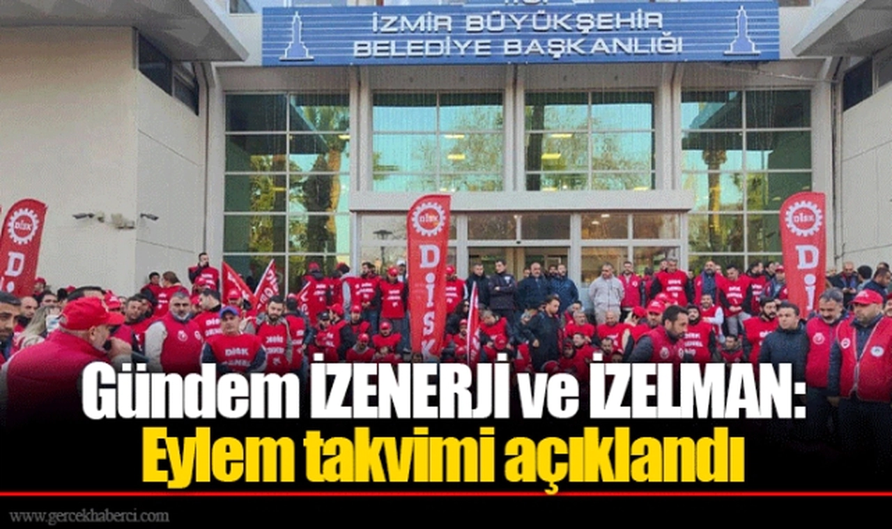 Gündem İZENERJİ ve İZELMAN: Eylem takvimi açıklandı