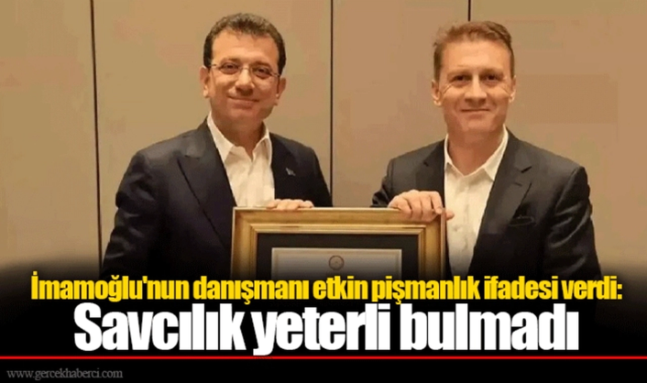 İmamoğlu'nun danışmanı etkin pişmanlık ifadesi verdi: Savcılık yeterli bulmadı