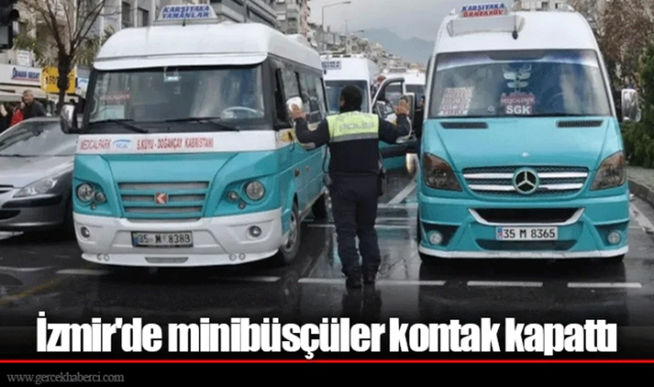 İzmir'de minibüsçüler kontak kapattı