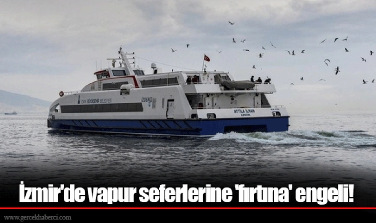 İzmir'de vapur seferlerine 'fırtına' engeli!