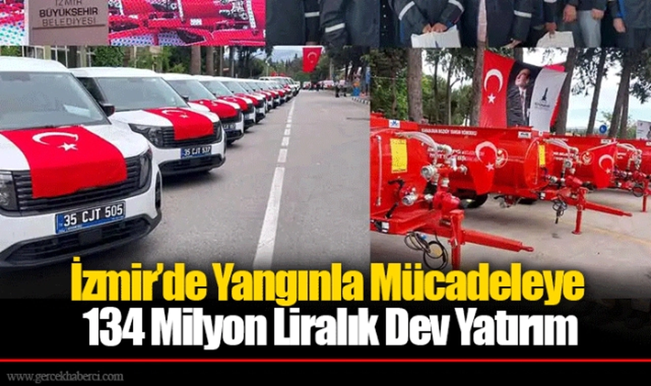 İzmir’de Yangınla Mücadeleye 134 Milyon Liralık Dev Yatırım