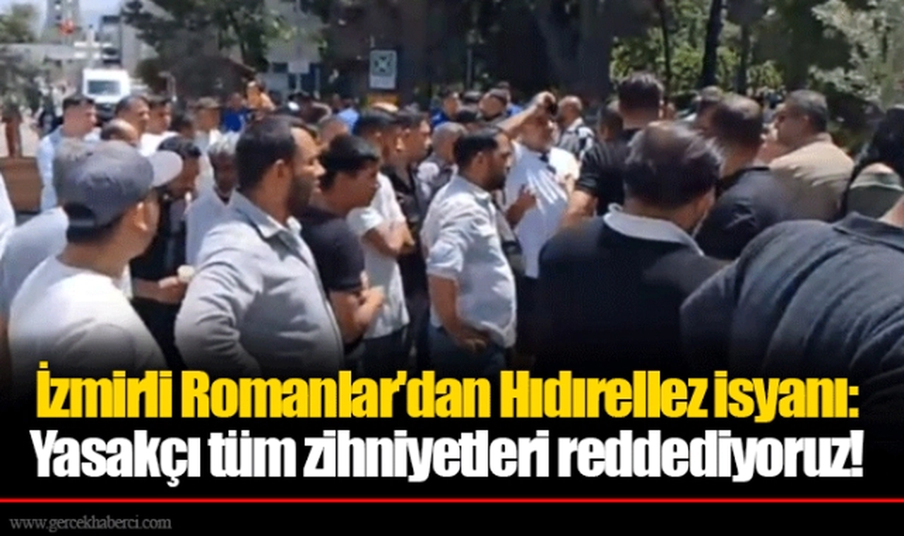 İzmirli Romanlar'dan Hıdırellez isyanı: Yasakçı tüm zihniyetleri reddediyoruz!