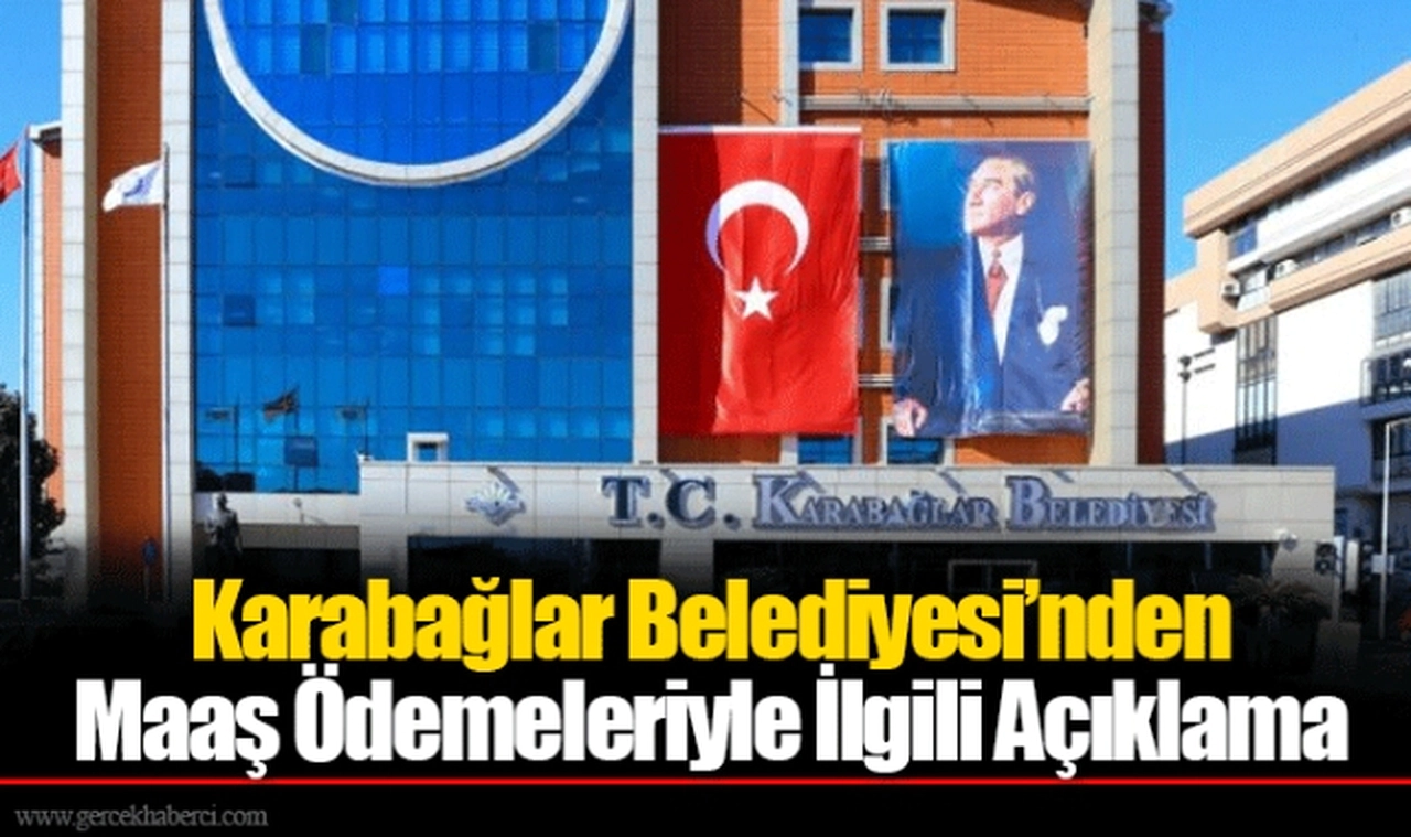 Karabağlar Belediyesi’nden Maaş Ödemeleriyle İlgili Açıklama