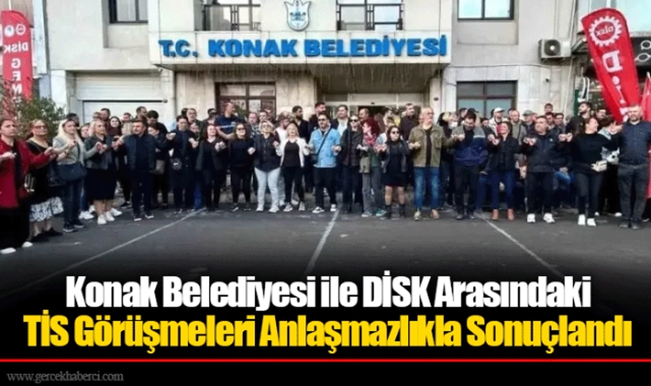 Konak Belediyesi ile DİSK Arasındaki TİS Görüşmeleri Anlaşmazlıkla Sonuçlandı