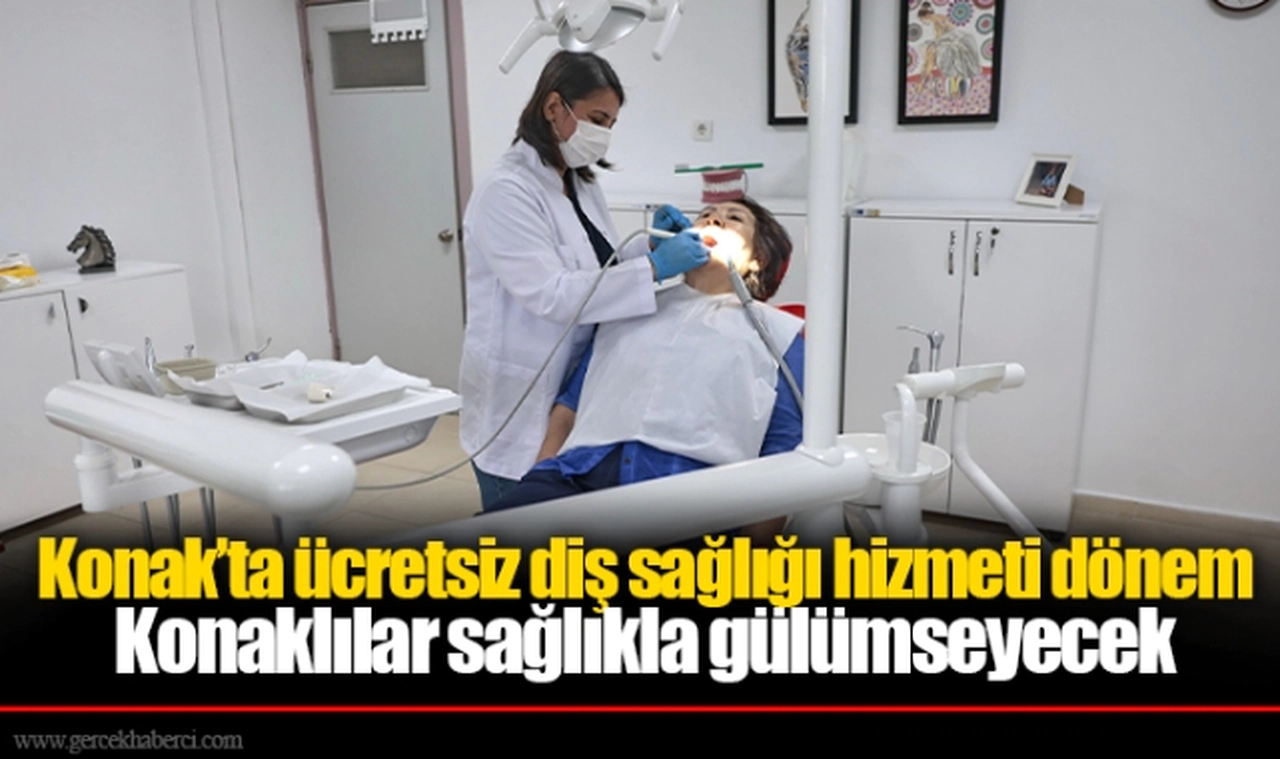 Konak’ta ücretsiz diş sağlığı hizmeti dönemi