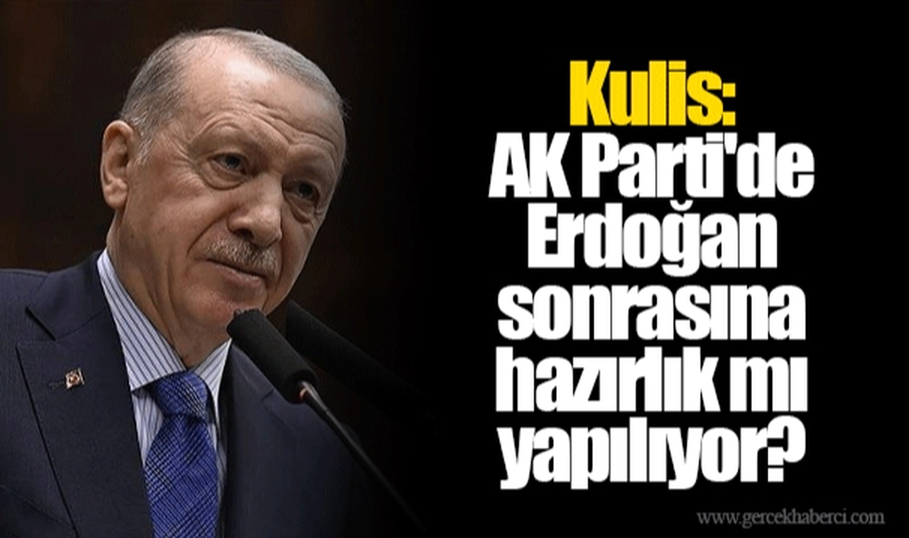Kulis: AK Parti'de Erdoğan sonrasına hazırlık mı yapılıyor?