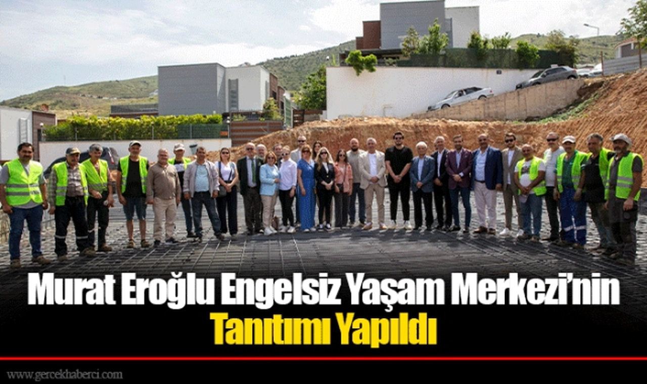 Murat Eroğlu Engelsiz Yaşam Merkezi’nin Tanıtımı Yapıldı