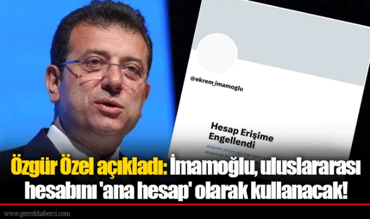 Özgür Özel açıkladı: İmamoğlu, uluslararası hesabını 'ana hesap' olarak kullanacak!