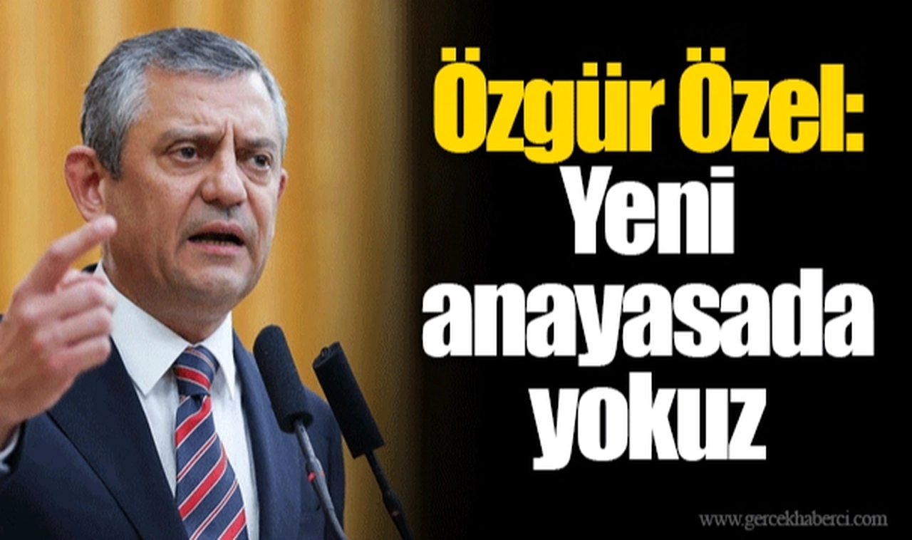 Özgür Özel: Yeni anayasada yokuz