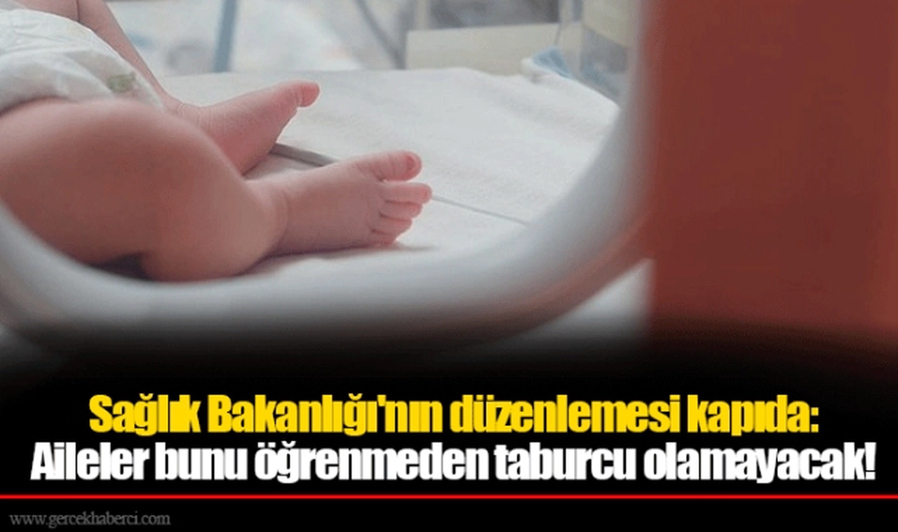Sağlık Bakanlığı'nın düzenlemesi kapıda: Aileler bunu öğrenmeden taburcu olamayacak!