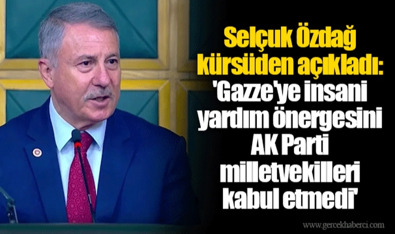 Selçuk Özdağ kürsüden açıkladı: 'Gazze'ye insani yardım önergesini AK Parti milletvekilleri kabul etmedi'