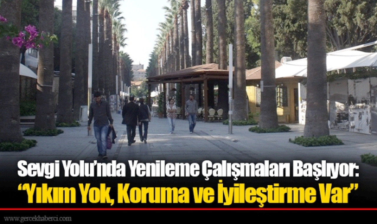 Sevgi Yolu’nda Yenileme Çalışmaları Başlıyor: “Yıkım Yok, Koruma ve İyileştirme Var”