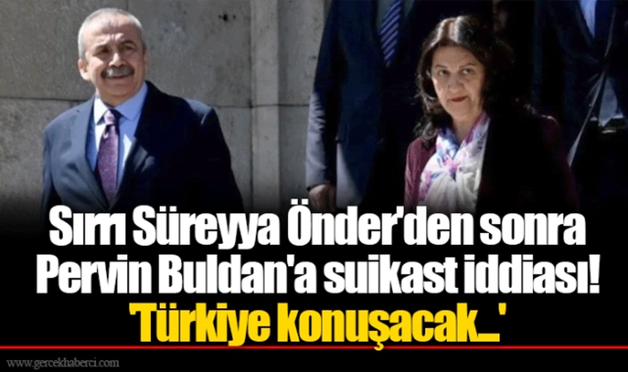 Sırrı Süreyya Önder'den sonra Pervin Buldan'a suikast iddiası! 'Türkiye konuşacak...'