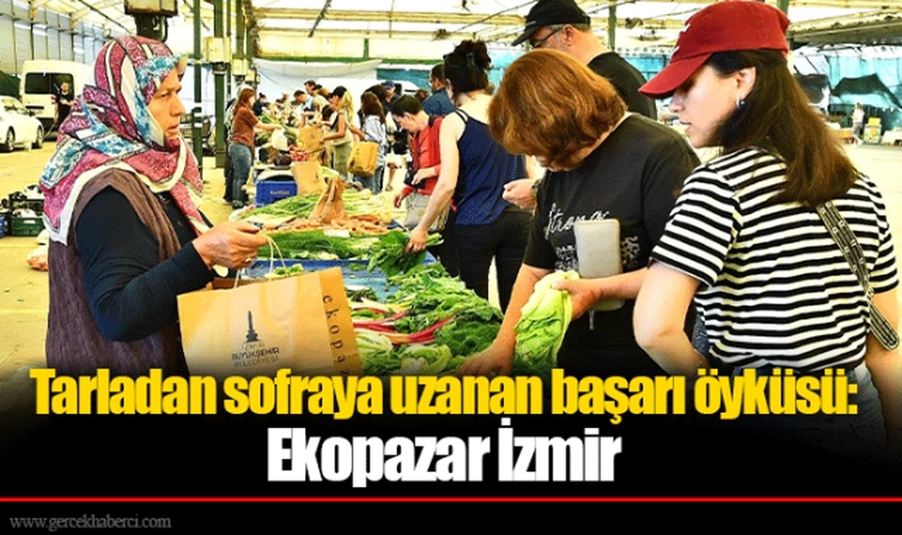 Tarladan sofraya uzanan başarı öyküsü: Ekopazar İzmir