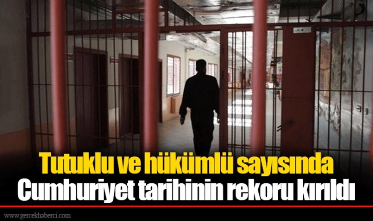 Tutuklu ve hükümlü sayısında Cumhuriyet tarihinin rekoru kırıldı