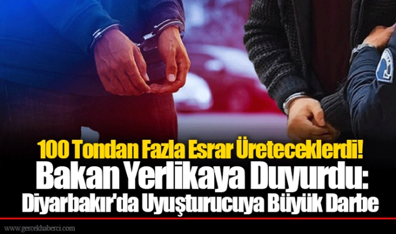 100 Tondan Fazla Esrar Üreteceklerdi! Bakan Yerlikaya Duyurdu: Diyarbakır'da Uyuşturucuya Büyük Darbe
