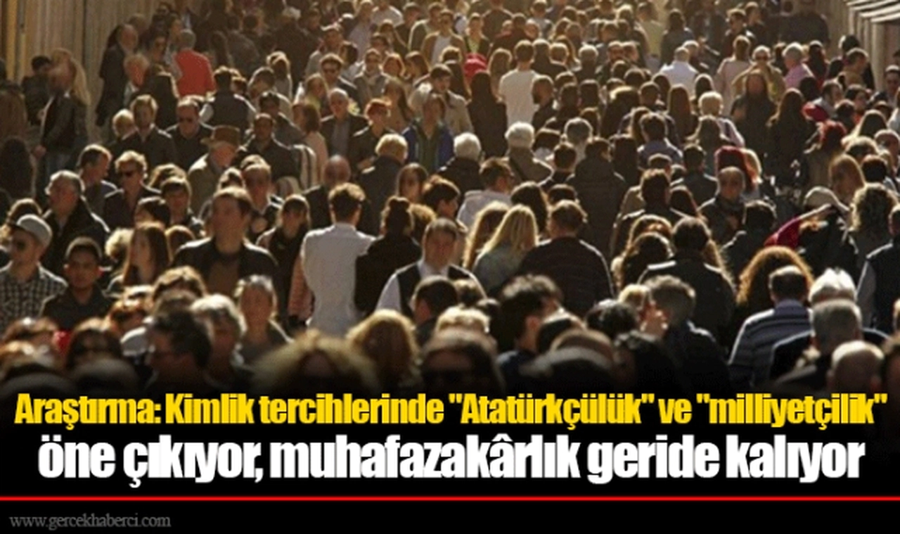 Araştırma: Kimlik tercihlerinde "Atatürkçülük" ve "milliyetçilik" öne çıkıyor, muhafazakârlık geride kalıyor