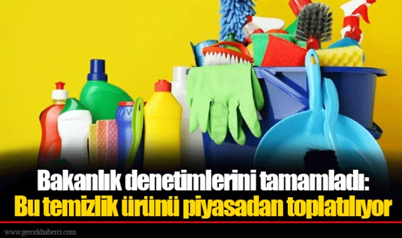 Bakanlık denetimlerini tamamladı: Bu temizlik ürünü piyasadan toplatılıyor