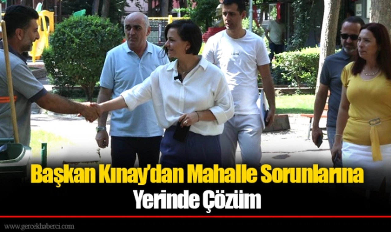 Başkan Kınay’dan Mahalle Sorunlarına Yerinde Çözüm